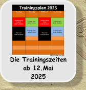 Die Trainingszeiten ab 12.Mai 2025