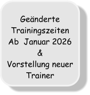 Geänderte Trainingszeiten Ab  Januar 2026 & Vorstellung neuer Trainer